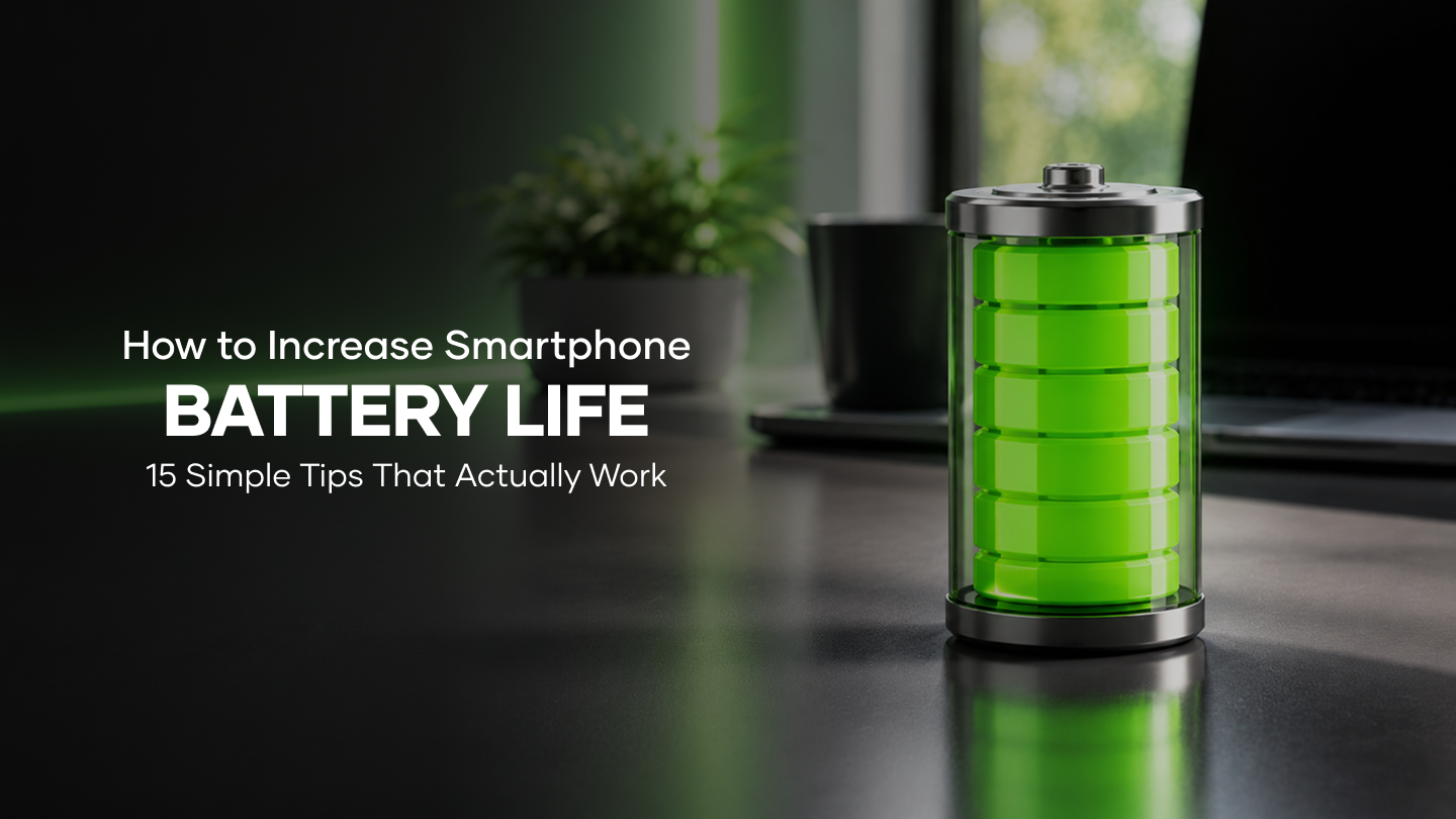 How to Increase Smartphone Battery Life: 15 Simple Tips That Actually Work (2026 Guide)